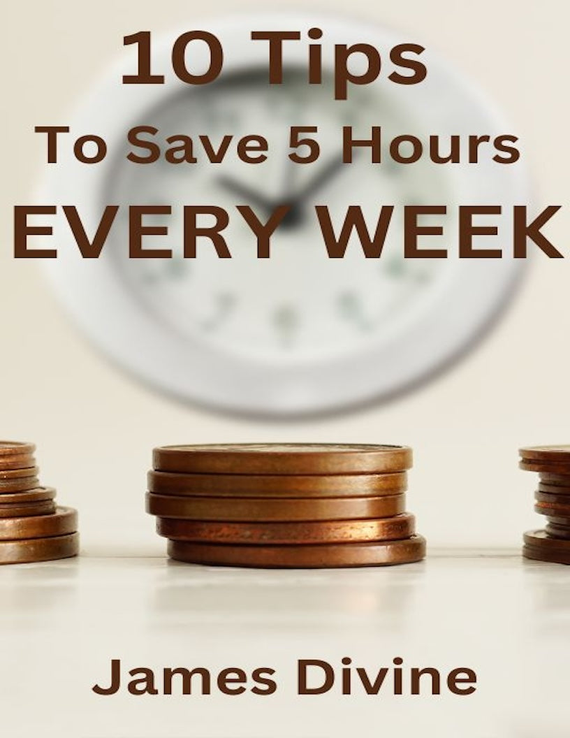 10 Tips To Save 5 Hours Every Week eBook