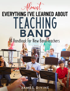 Almost Everything I've Learned About Teaching Band