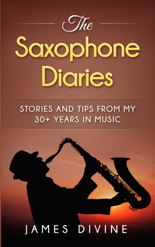 The Saxophone Diaries - Stories and tips from my 30+ years in music