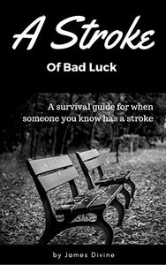 A Stroke of Bad Luck - A Survival Guide for When Someone You Know has a Stroke (pdf download)